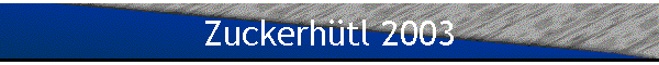 Zuckerh�tl 2003